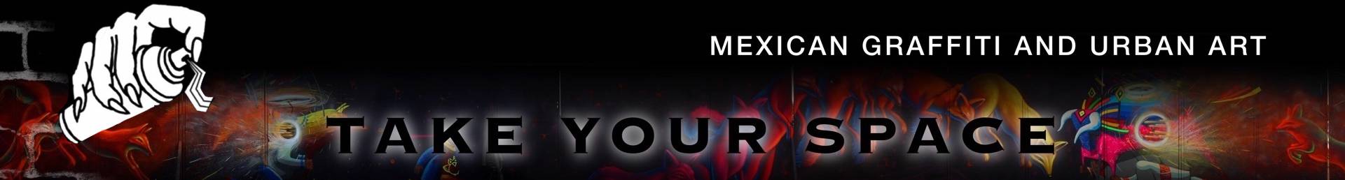 Take your space | Mexican graffiti and urban art